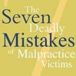 The Seven Deadly Mistakes Of Malpractice Victims